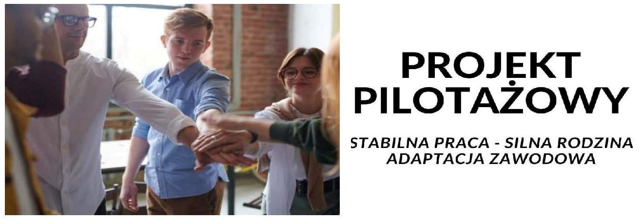 Obrazek dla: Projek Pilotażowy Stabilna praca - Silna rodzina. Adaptacja zawodowa.